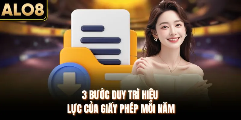 ALO8 Có Giấy Phép Không? Đâu Là Minh Chứng Pháp Lý Chuẩn? 4 3 bước duy trì hiệu lực của giấy phép mỗi năm