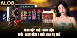 ALO8 Cập Nhật Giao Diện Mới - Mục Đích & Thời Gian Cụ Thể