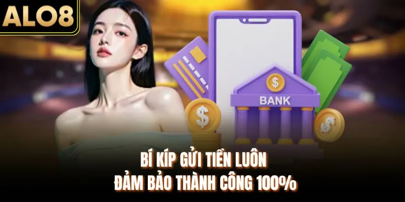 Nạp Tiền ALO8 - Cập Nhật Các Bước Cụ Thể Tại Website 3 Bí kíp gửi tiền luôn đảm bảo thành công 100%