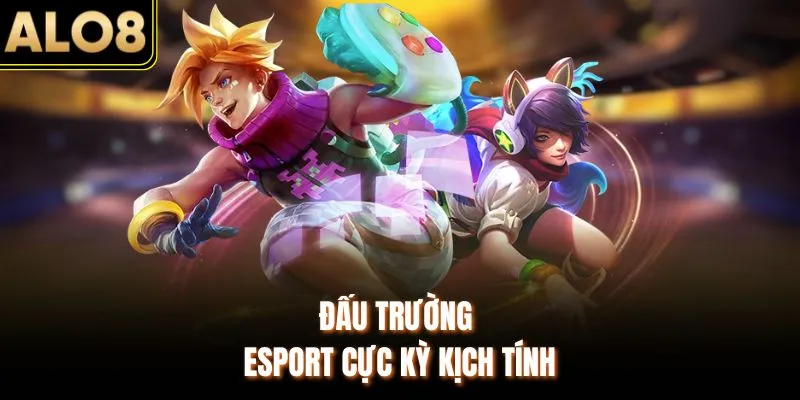 Thể Thao ALO8 - Sân Chơi Cá Cược Hay Nhất Mọi Thời Đại 2026 2 Đấu trường Esport cực kỳ kịch tính