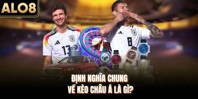 Kèo Châu Á Là Gì? Loại Hình Nào Đang Được Yêu Thích Nhất 2 Định nghĩa chung về kèo Châu Á là gì?