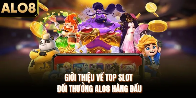 Top Slot Đổi Thưởng ALO8 - Tổng Hợp Game Hấp Dẫn, Dễ Nổ Hũ 2 Giới thiệu về top slot đổi thưởng ALO8 hàng đầu