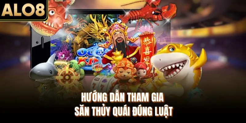 Bắn Cá ALO8 – Săn Boss Thống Lĩnh Đại Dương & Kho Báu Khủng 3 Hướng dẫn tham gia săn thủy quái đúng luật