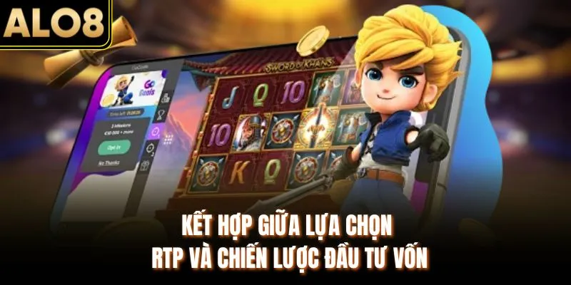 RTP Slot Là Gì? Mẹo Lựa Chọn RTP Tăng Cơ Hội Nổ Hũ 4 Kết hợp giữa lựa chọn RTP và chiến lược đầu tư vốn