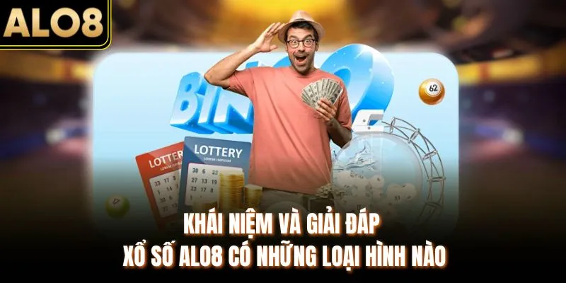 Xổ Số ALO8 Có Những Loại Nào - Khám Phá Chi Tiết Và Đầy Đủ 2 Khái niệm và giải đáp xổ số ALO8 có những loại hình nào
