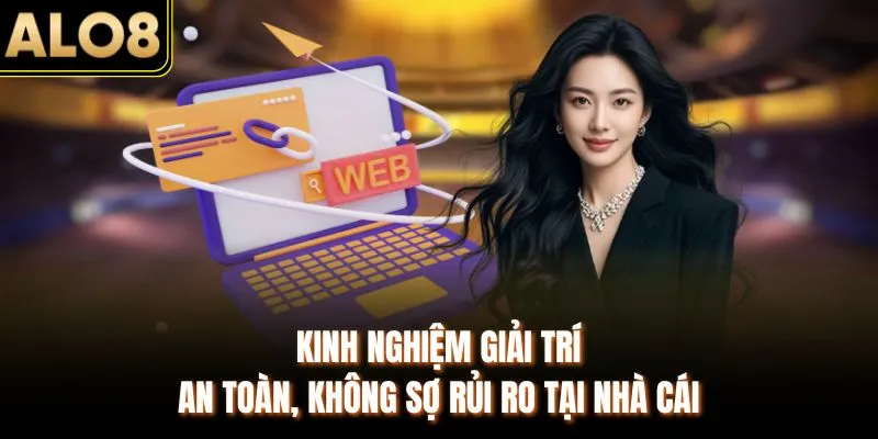 Link Chính Thức ALO8 Mới Nhất 2026 & Cách Truy Cập An Toàn 3 Kinh nghiệm giải trí an toàn, không sợ rủi ro tại nhà cái