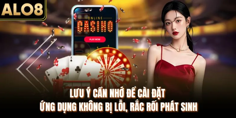 Link Tải App ALO8 Mới & Cách Cài Đặt Thành Công Sau 3 Phút 3 Lưu ý cần nhớ để cài đặt ứng dụng không bị lỗi, rắc rối phát sinh