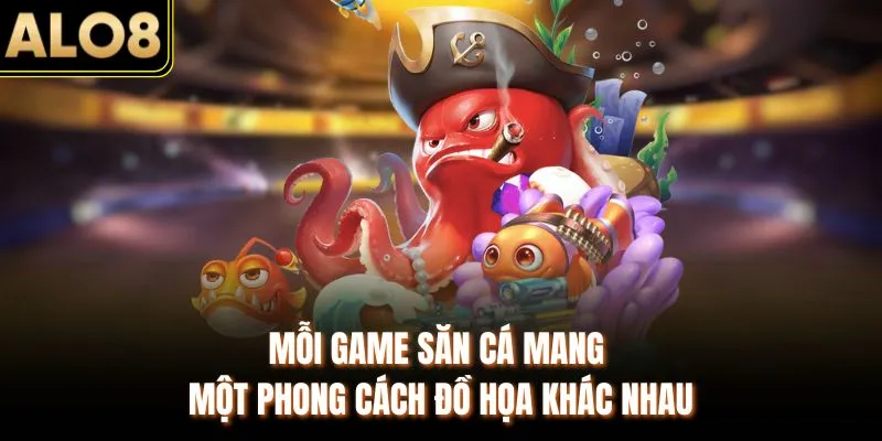 Bắn Cá ALO8 – Săn Boss Thống Lĩnh Đại Dương & Kho Báu Khủng 2 Mỗi game săn cá mang một phong cách đồ họa khác nhau