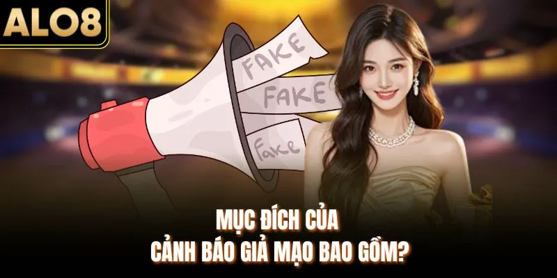 Cảnh báo giả mạo 1 Mục đích của cảnh báo giả mạo bao gồm?