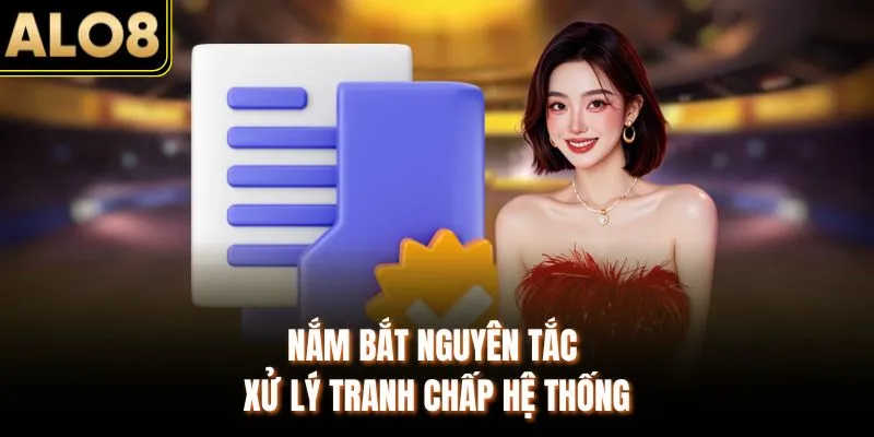 Miễn trừ trách nhiệm alo8 2 Nắm bắt nguyên tắc xử lý tranh chấp hệ thống