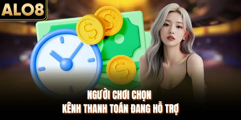 Nạp Tiền ALO8 - Cập Nhật Các Bước Cụ Thể Tại Website 2 Người chơi chọn kênh thanh toán đang hỗ trợ