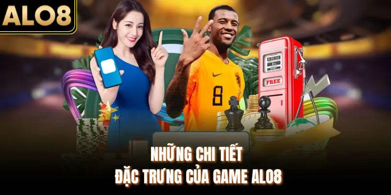 Game ALO8 - Trải Nghiệm Hệ Thống 1000+ Trò Chơi Đặc Biệt 1 Những chi tiết đặc trưng của game ALO8