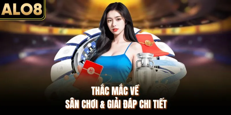 ALO8 | Link Vào ALO8 Chính Thức – Nhà Cái Uy Tín Hàng Đầu 16 Thắc mắc về sân chơi & giải đáp chi tiết