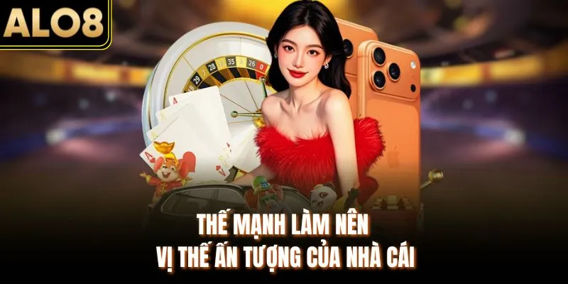 ALO8 | Link Vào ALO8 Chính Thức – Nhà Cái Uy Tín Hàng Đầu 12 Thế mạnh làm nên vị thế ấn tượng của nhà cái