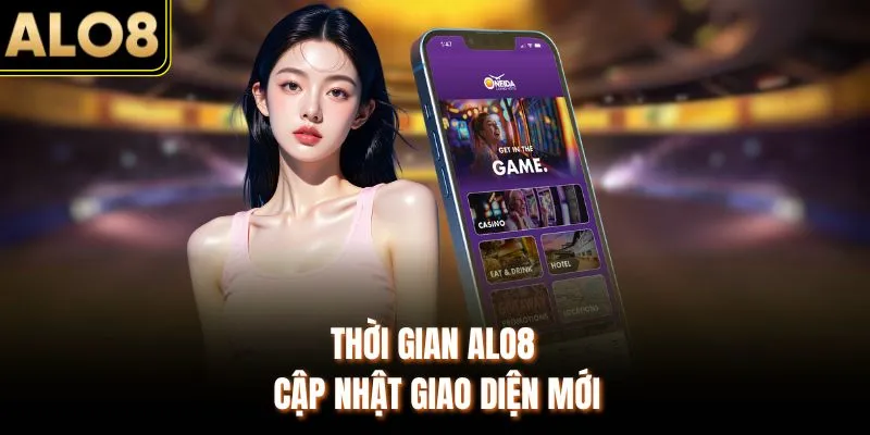 ALO8 Cập Nhật Giao Diện Mới - Mục Đích & Thời Gian Cụ Thể 2 Thời gian ALO8 cập nhật giao diện mới