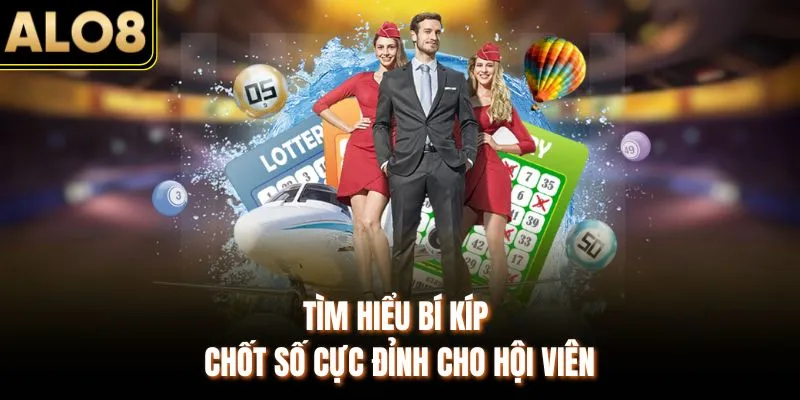 Xổ Số ALO8 - Tỷ Lệ Ăn 1/99 Cao Nhất Thị Trường Châu Á 2026 2 Tìm hiểu bí kíp chốt số cực đỉnh cho hội viên