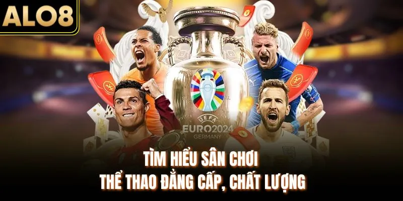 Thể Thao ALO8 - Sân Chơi Cá Cược Hay Nhất Mọi Thời Đại 2026 1 Tìm hiểu sân chơi thể thao đẳng cấp, chất lượng