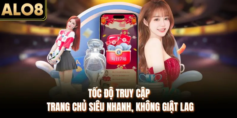 ALO8 | Link Vào ALO8 Chính Thức – Nhà Cái Uy Tín Hàng Đầu 13 Tốc độ truy cập trang chủ siêu nhanh, không giật lag