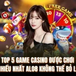 Top 5 Game Casino Được Chơi Nhiều Nhất ALO8 Không Thể Bỏ Lỡ 1 Top 5 Game Casino Được Chơi Nhiều Nhất ALO8 Không Thể Bỏ Lỡ