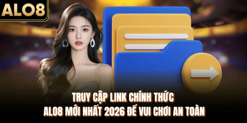 Link Chính Thức ALO8 Mới Nhất 2026 & Cách Truy Cập An Toàn 2 Truy cập link chính thức ALO8 mới nhất 2026 để vui chơi an toàn