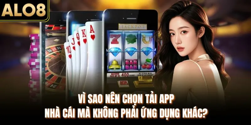Link Tải App ALO8 Mới & Cách Cài Đặt Thành Công Sau 3 Phút 1 Vì sao nên chọn tải app nhà cái mà không phải ứng dụng khác?